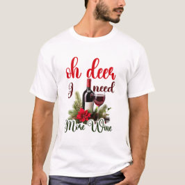 Oh Deer, I Need More Wine Christmas Funny Holiday T-Shirt
