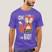 Oh, denn Fox-Grund bin ich 60! T-Shirt (Vorderseite)