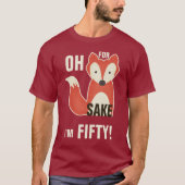 Oh, denn Fox-Grund bin ich fünfzig! T-Shirt (Vorderseite)