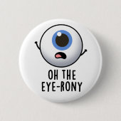 Oh, der Eye-rony Funny Eyeball Pun Button (Vorderseite)