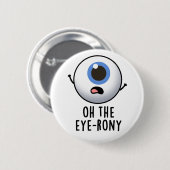 Oh, der Eye-rony Funny Eyeball Pun Button (Vorne & Hinten)