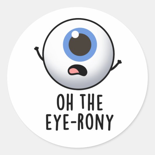Oh, der Eye-rony Funny Eyeball Pun Runder Aufkleber (Vorderseite)