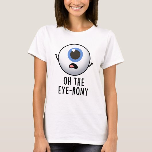 Oh, der Eye-rony Funny Eyeball Pun T-Shirt (Vorderseite)