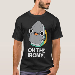 Oh die Ironie Süße Eisen-Wortspiel T-Shirt