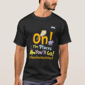 Oh, die Orte, an denen du zum Assistenzlehrer gehe T-Shirt (Vorderseite)