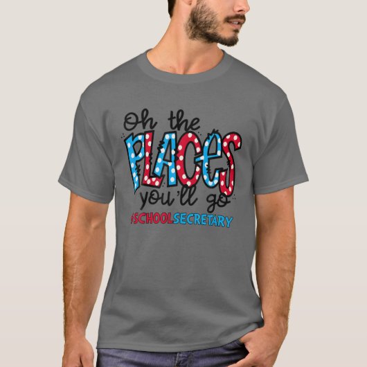 Oh, die Orte, an denen du zum Schulsekretariat geh T-Shirt (Vorderseite)