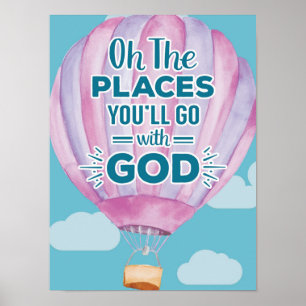 Oh, die Orte, an die du mit Gott gehen wirst Druck Poster