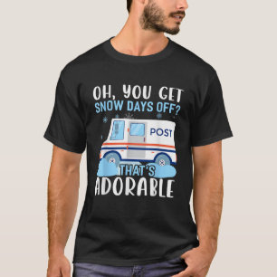 OH Du bekommst schneefreie Tage als Postzusteller T-Shirt