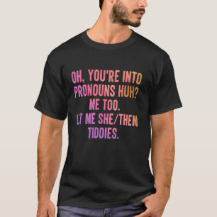 Oh, du bist in Pronouns, hh ich auch mir Gelassen, T-Shirt
