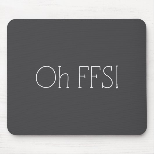 Oh Ffs! Lustiger Spruch Slogan Sarkastisch Mousepad (Vorne)