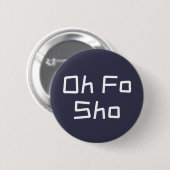 Oh Fo Sho Spaß Slang Button (Vorne & Hinten)