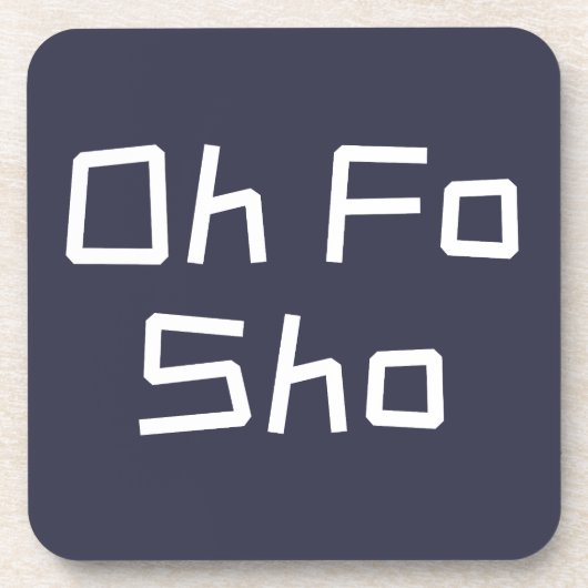 Oh Fo Sho Spaß Slang Getränkeuntersetzer (Vorderseite)