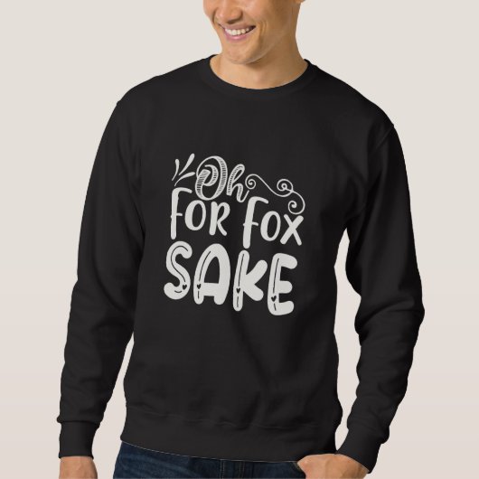 Oh for Fox Sake Funny Saying Sarcastic Pun Joke Sweatshirt (Vorderseite)