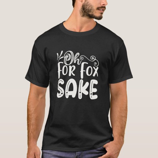 Oh for Fox Sake Funny Saying Sarcastic Pun Joke T-Shirt (Vorderseite)