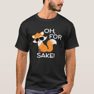 Oh For Fox Sake Sarcastic Pun Joke S T-Shirt