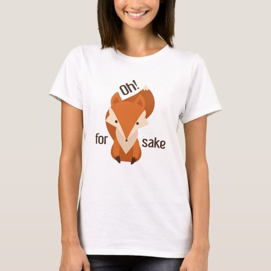 Oh For Fox Sake T-Shirt (Vorderseite)