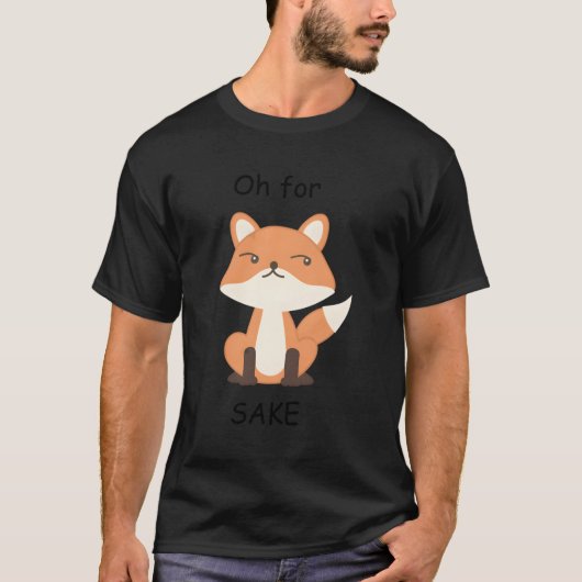Oh For Fox Sake T-Shirt (Vorderseite)