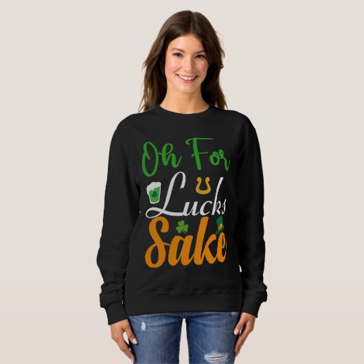 Oh for Lucks Sake  Saint Patrick's Day Sweatshirt (Vorne ganz)
