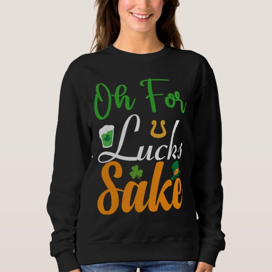 Oh for Lucks Sake  Saint Patrick's Day Sweatshirt (Vorderseite)
