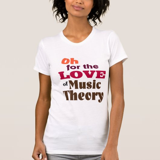 Oh für die Liebe der Musik-Theorie T-Shirt (Vorderseite)