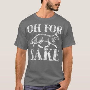 Oh für Fo Sake Sarcastic Sarcasm Pub Oh für Fo Sak T-Shirt