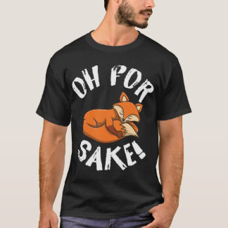 Oh für Fox Sake Fox Lover T-Shirt