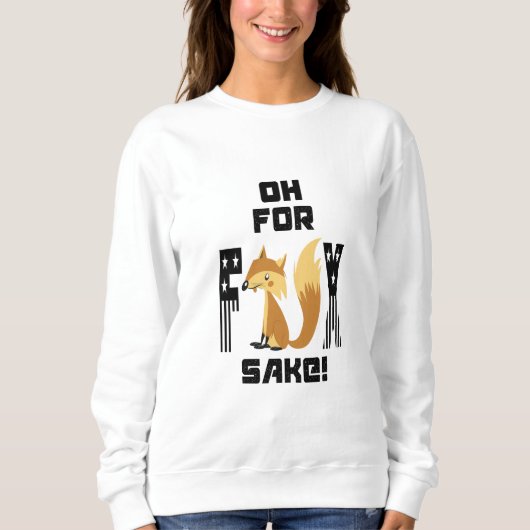 Oh für Fox Sake Funny Fox Joke Sweatshirt (Vorderseite)