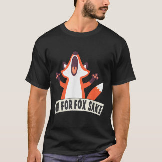 Oh für Fox Sake Funny Fox Lover Joke Quotes T-Shirt