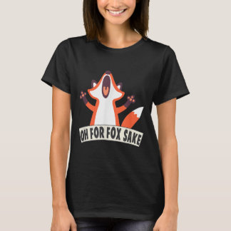 Oh für Fox Sake Funny Fox Lover Joke Quotes T-Shirt