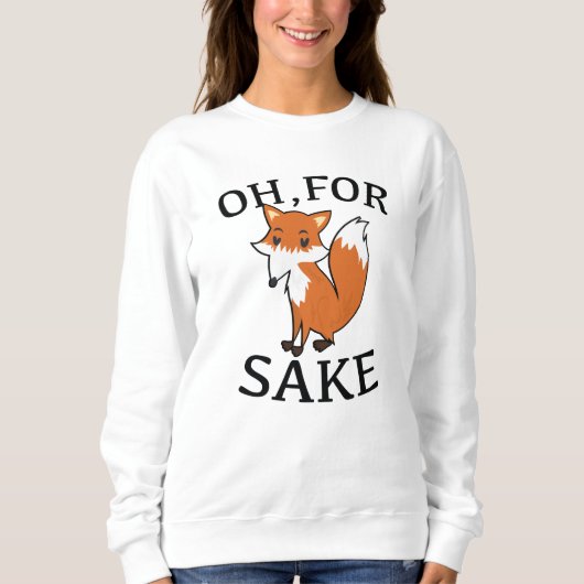 Oh, für Fox Sake Sweatshirt (Vorderseite)