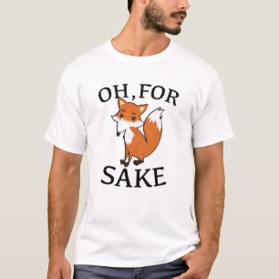 Oh, für Fox Sake T-Shirt