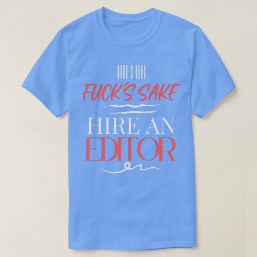 Oh für Fuckx27 Sake mieten Sie einen Editor T-Shirt (Design vorne)