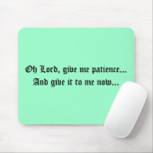 Oh geben Lord, mir Geduld… und geben ihm zu mir n… Mousepad (Mit Mouse)