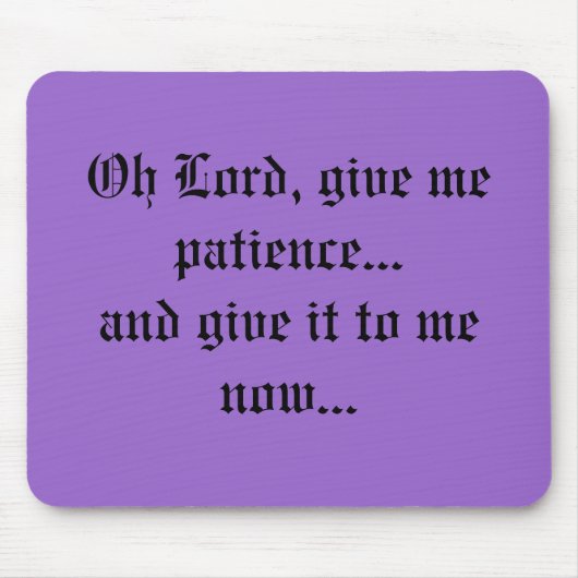 Oh geben Lord, mir Geduld… und geben ihm zu mir n… Mousepad (Vorne)