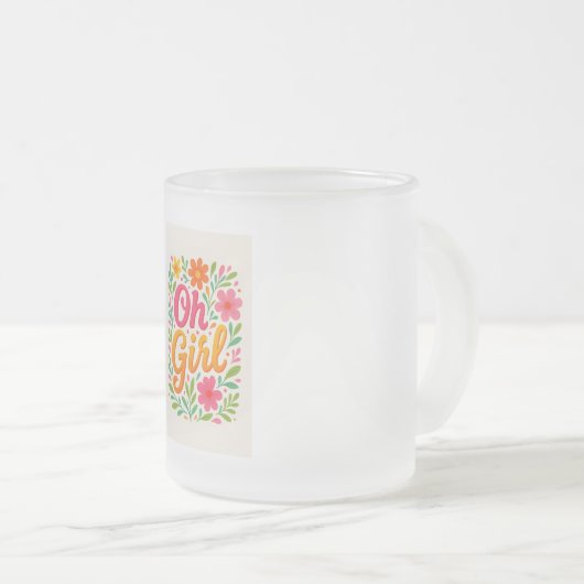 "OH GIRL" MATTGLASTASSE (VorderseiteRechts)