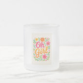 "OH GIRL" MATTGLASTASSE (Mittel)