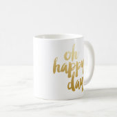 Oh glückliche TagesTasse - Gold Kaffeetasse (VorderseiteRechts)