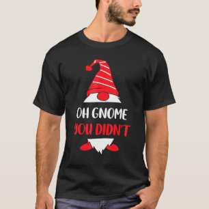 Oh Gnom Du Hast Nicht Gartenzwerg Hut Frauen Männe T-Shirt
