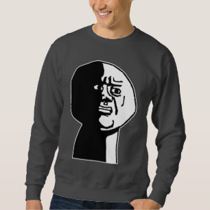 Oh Gott, warum Typ Rage Gesicht Meme Sweatshirt