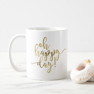 Oh Happy Day Gold Script Kaffee Tasse