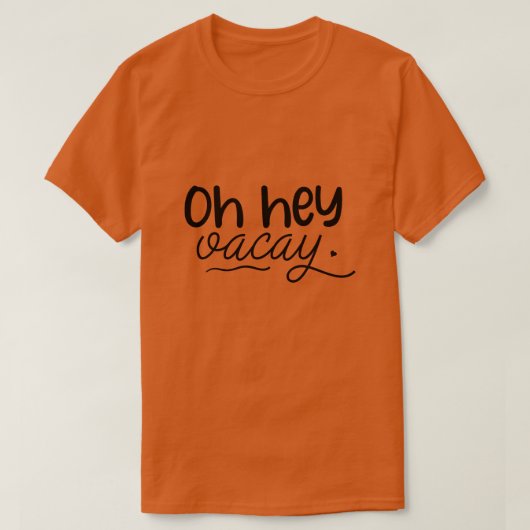 Oh hey vacay01 T-Shirt (Design vorne)