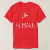 Oh hi Mark T-Shirt (Design vorne)