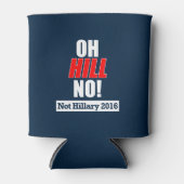 Oh Hill Nein! Funny Anti-Hillary Clinton 2016 Dosenkühler (Vorderseite)