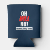 Oh Hill Nein! Funny Anti-Hillary Clinton 2016 Dosenkühler (Rückseite)