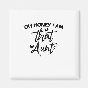 Oh Honey, ich bin diese Tante Magnet