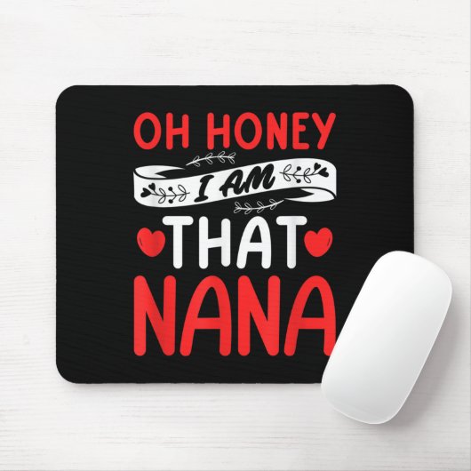 Oh Honey, That I Am Nana Funny Grandma Mother's Da Mousepad (Mit Mouse)