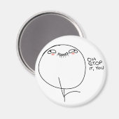 Oh, hör auf, du - Magnet. Magnet (Vorderseite/Rückseite)