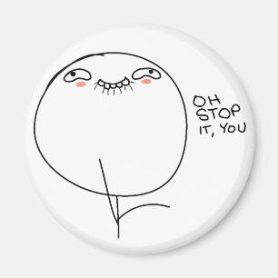 Oh, hör auf, du - Magnet. Magnet