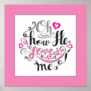 Oh, how He loves me Bible quote word Scripture art Poster