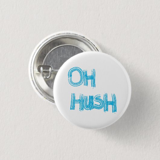 Oh Hush - lustige, handgezeichnete Buchstaben Button (Vorne & Hinten)
